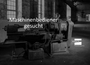 Maschinenbediener gesucht - Kirsch GmbH Personalmanagement