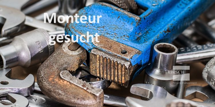 Monteur gesucht - Kirsch GmbH Personalmanagement