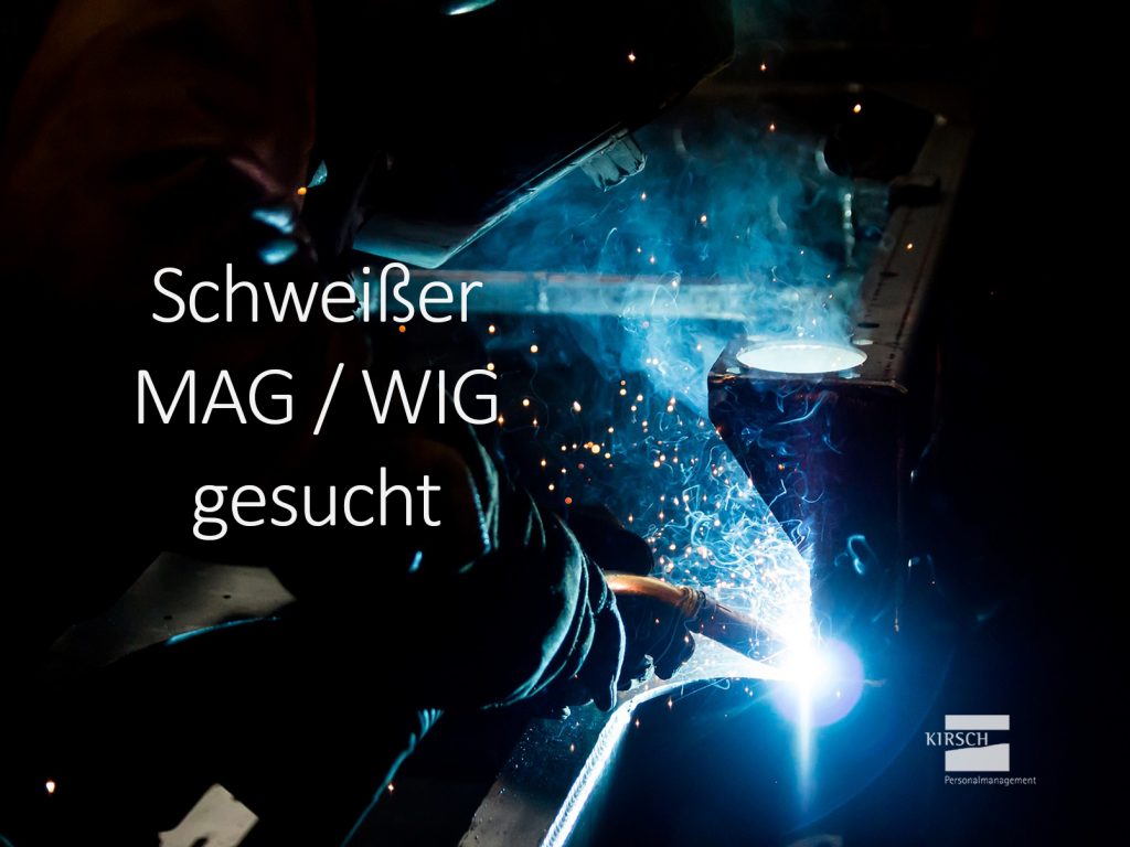 Schweißer MAG WIG gesucht - Kirsch GmbH Personalmanagement